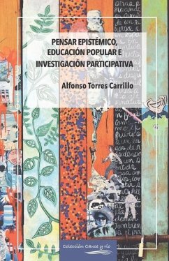 Pensar epistémico, educación popular e investigación participativa - Torres Carrillo, Alfonso