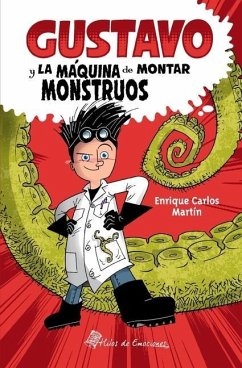 Gustavo y la máquina de montar monstruos - Martín, Enrique Carlos