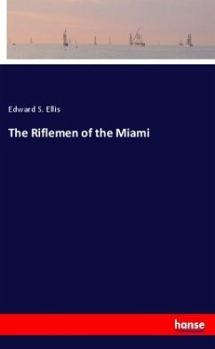 The Riflemen of the Miami - Ellis, Edward S