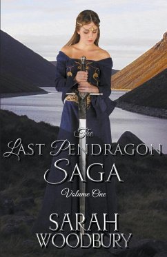 The Last Pendragon Saga Volume 1 - Woodbury, Sarah