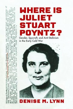 Where Is Juliet Stuart Poyntz?: Gender, Spycraft, and Anti-Stalinism in the Early Cold War - Lynn, Denise M.