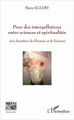 Pour des interpellations entre sciences et spiritualités - Egloff, Pierre