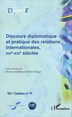 Discours diplomatique et pratique des relations internationales, XIXe - XXIe siècles - Aballéa, Marion; Clerget, Jérôme