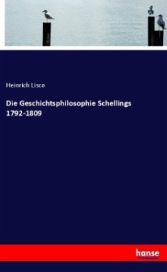 Die Geschichtsphilosophie Schellings 1792-1809 - Lisco, Heinrich