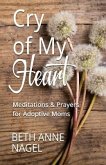 Cry of My Heart: Meditations & Prayers for Adoptive Moms