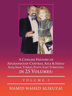 A Concise History of Afghanistan-Central Asia & India- Iraq, Iran, Turkey, Egypt, East Turkistan, in 25 Volumes - Alikuzai, Hamid Wahed