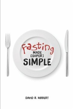 Fasting Made (Super) Simple - Hibbert, David R.