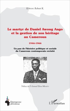 Le martyr de Daniel Awong Ango et la gestion de son héritage au Cameroun - Kpwang, Robert K.