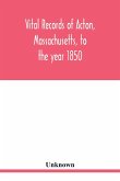 Vital records of Acton, Massachusetts, to the year 1850