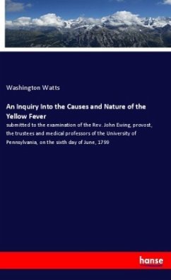 An Inquiry Into the Causes and Nature of the Yellow Fever - Watts, Washington