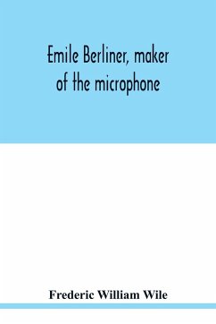 Emile Berliner, maker of the microphone - William Wile, Frederic