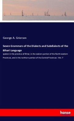 Seven Grammars of the Dialects and Subdialects of the Bihari Language - Grierson, George A.