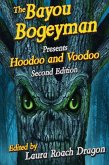 The Bayou Bogeyman Presents Hoodoo and Voodoo 2nd Edition