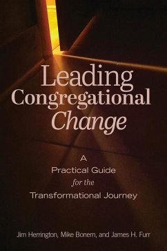 Leading Congregational Change: A Practical Guide for the Transformational Journey - Herrington, Jim; Bonem, Mike; Furr, James H.