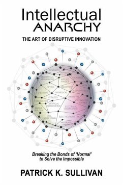 Intellectual Anarchy: The Art of Disruptive Innovation - Sullivan, Patrick K.