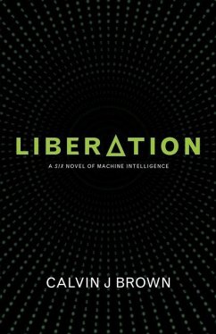 Liberation: A Six Novel of Machine Intelligence - Brown, Calvin J.