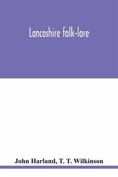 Lancashire folk-lore - Harland, John; T. Wilkinson, T.
