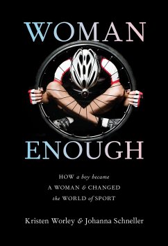 Woman Enough: How a Boy Became a Woman and Changed the World of Sport - Worley, Kristen; Schneller, Johanna