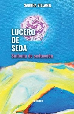 Lucero de seda: Sinfonía de seducción - Villamil López, Sandra