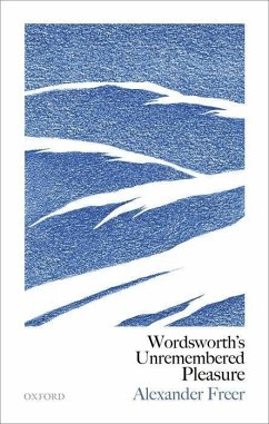 Wordsworth's Unremembered Pleasure - Freer, Alexander (Junior Research Fellow, Junior Research Fellow, Tr