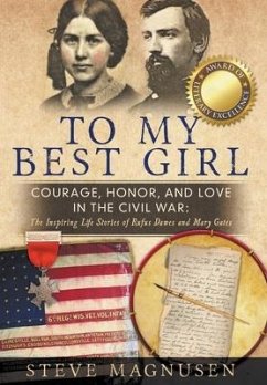 To My Best Girl: Courage, Honor, and Love in the Civil War: The Inspiring Life Stories of Rufus Dawes and Mary Gates - Magnusen, Steve