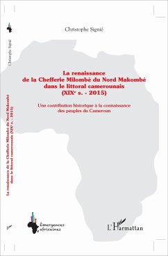 La renaissance de la Chefferie Milombè du Nord Makombé dans le littoral camerounais (XIXe s. - 2015) - Signié, Christophe