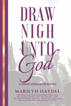 Draw Nigh Unto God: An Intimate Relationship With The Father - Haydel, Marilyn
