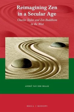 Reimagining Zen in a Secular Age: Charles Taylor and Zen Buddhism in the West - Braak, André van der