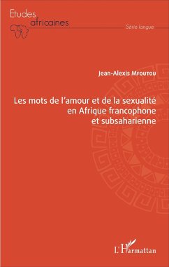 Les mots de l'amour et de la sexualité en Afrique francophone et subsaharienne - Mfoutou, Jean-Alexis