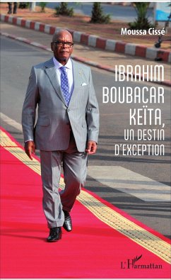 Ibrahim Boubacar Keïta, un destin d'exception - Cissé, Moussa