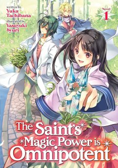 The Saint's Magic Power Is Omnipotent (Light Novel) Vol. 1 - Tachibana, Yuka