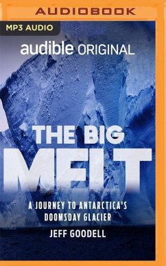 The Big Melt: A Journey to Antarctica's Doomsday Glacier - Goodell, Jeff