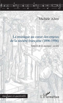 La musique au c¿ur des enjeux de la société française (1896-1956) - Alten, Michèle
