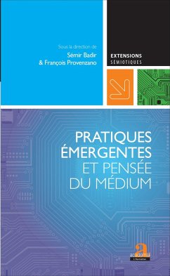 Pratiques émergentes et pensée du médium - Provenzano, François; Badir, Sémir