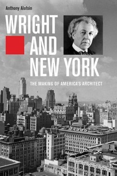 Wright and New York: The Making of America's Architect - Alofsin, Anthony