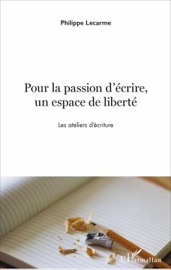 Pour la passion d'écrire, un espace de liberté - Lecarme, Philippe