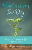 Plant a Word Per Day: Prayers of Blessing for You and Your Children