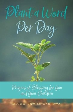 Plant a Word Per Day: Prayers of Blessing for You and Your Children - Okufuwa, Oluwatunmise