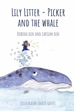 Lily Litter-Picker and The Whale - Din, Rubina; Din, Carsum