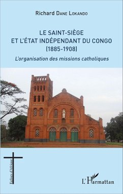 Le Saint-Siège et l'État indépendant du Congo (1885-1908) - Dane Lokando, Richard