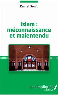 Islam : méconnaissance et malentendu - Smaïli, Kamel