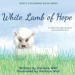 White Lamb of Hope: A Child's Devotional about God and Who He Is - Wall, Darlene