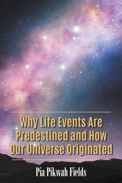Why Life Events Are Predestined and How Our Universe Originated - Pikwah Fields, Pia