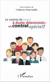 Le contrat de travail à durée déterminée : un contrat spécial ?