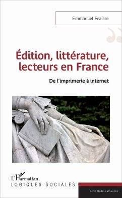 Edition, littérature, lecteurs en France - Fraisse, Emmanuel