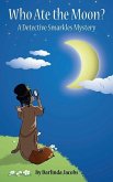 Who Ate the Moon?: A Detective Smarkles Mystery