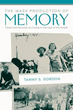 The Mass Production of Memory: Travel and Personal Archiving in the Age of the Kodak - Gordon, Tammy S.
