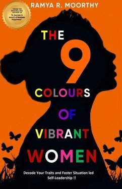 The 9 Colours of Vibrant Women: Decode Your Traits and Foster Situation led Self-Leadership !! - R. Moorthy, Ramya