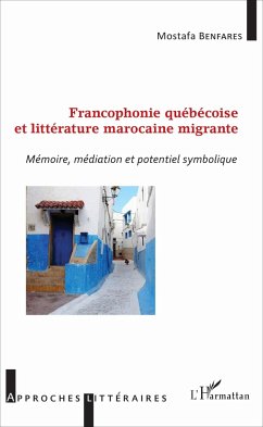 Francophonie québécoise et littérature marocaine migrante - Benfares, Mostafa