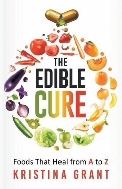 The Edible Cure: Foods That Heal from A to Z - Grant, Kristina